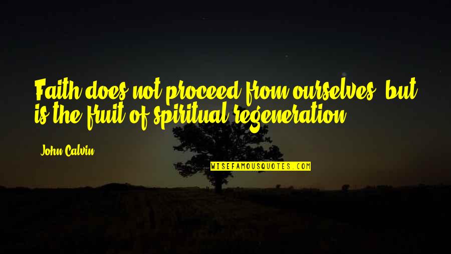 Shimoto In Japanese Quotes By John Calvin: Faith does not proceed from ourselves, but is