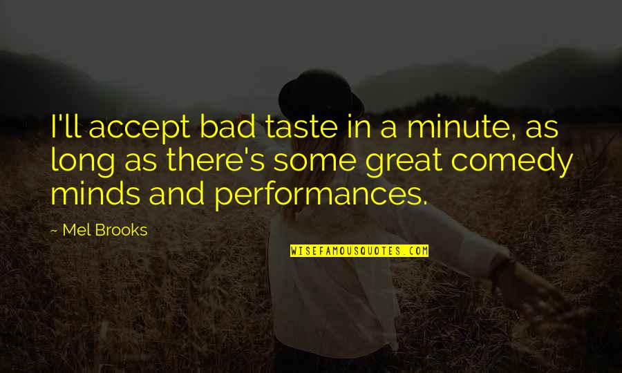 Shimpo Wheel Quotes By Mel Brooks: I'll accept bad taste in a minute, as Shimpo Wheel Quotes By Mel Brooks: I'll accept bad taste in a minute, as