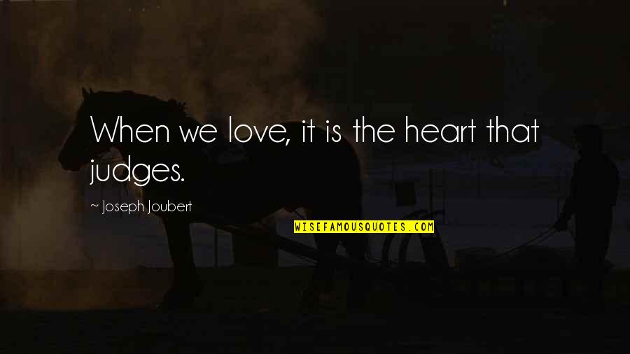 Shimrod Quotes By Joseph Joubert: When we love, it is the heart that