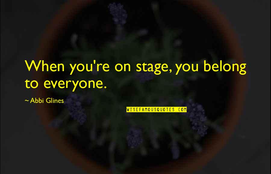 Shimrodcasmodifierbugfix V3 Quotes By Abbi Glines: When you're on stage, you belong to everyone.