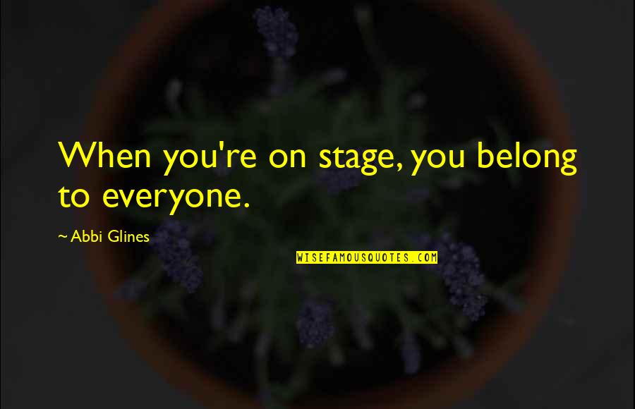 Shimrodcasmodifierbugfix V3 Quotes By Abbi Glines: When you're on stage, you belong to everyone. Shimrodcasmodifierbugfix V3 Quotes By Abbi Glines: When you're on stage, you belong to everyone.