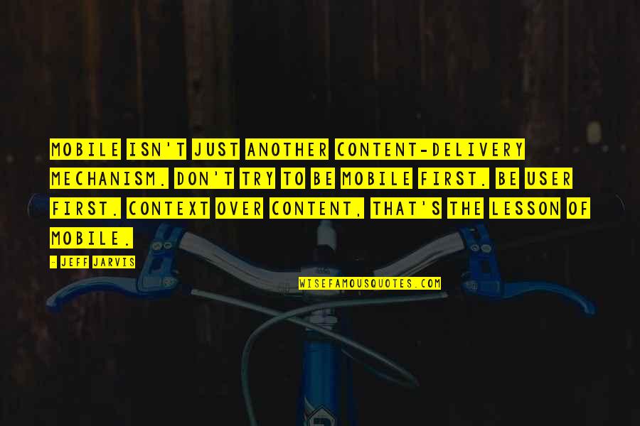 Shimshon Meir Quotes By Jeff Jarvis: Mobile isn't just another content-delivery mechanism. Don't try