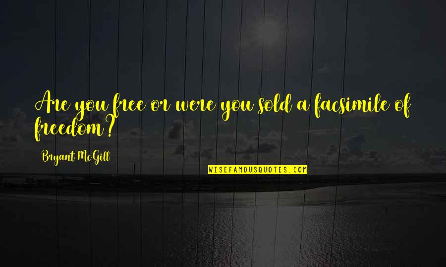 Shimumbi Quotes By Bryant McGill: Are you free or were you sold a Shimumbi Quotes By Bryant McGill: Are you free or were you sold a
