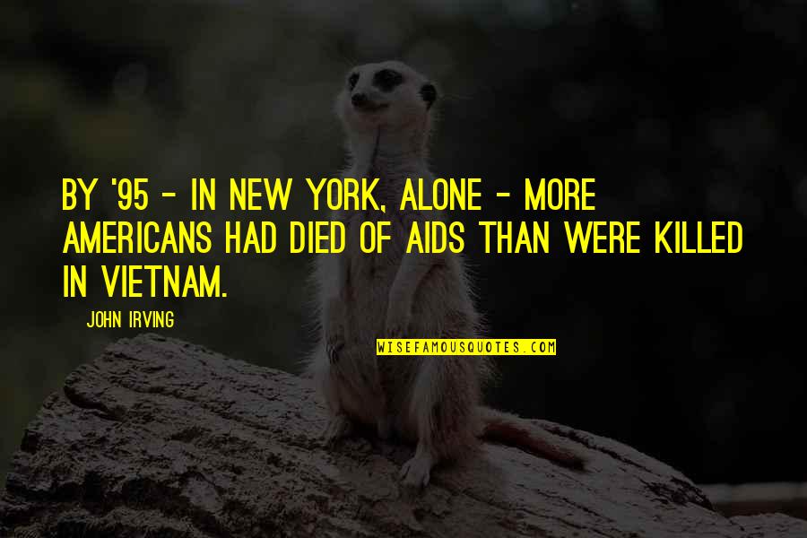 Shimumbi Quotes By John Irving: By '95 - in New York, alone - Shimumbi Quotes By John Irving: By '95 - in New York, alone -