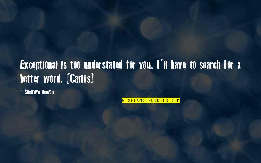 Shimumbi Quotes By Sherrilyn Kenyon: Exceptional is too understated for you. I'll have