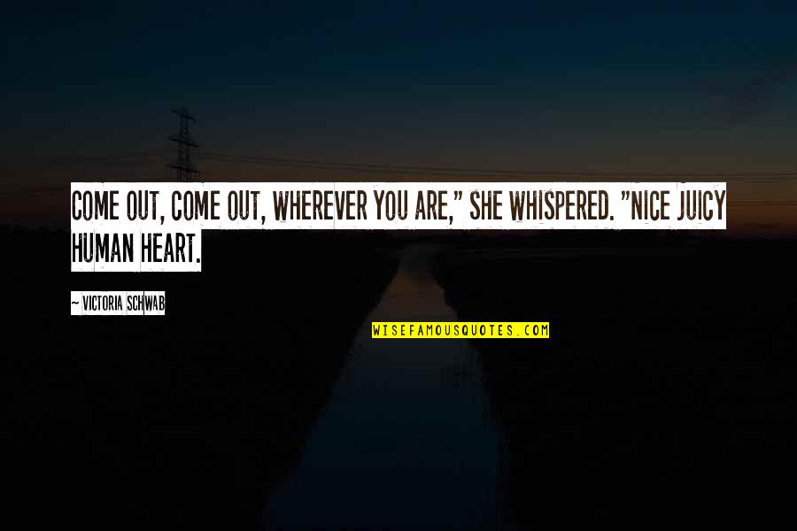 Shimumbi Quotes By Victoria Schwab: Come out, come out, wherever you are," she