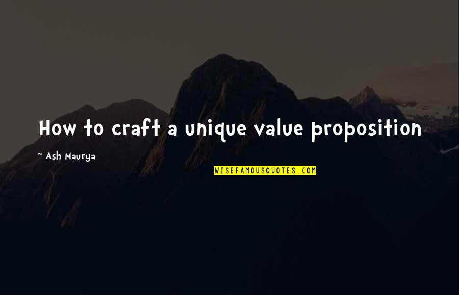 Shin Dongho Quotes By Ash Maurya: How to craft a unique value proposition