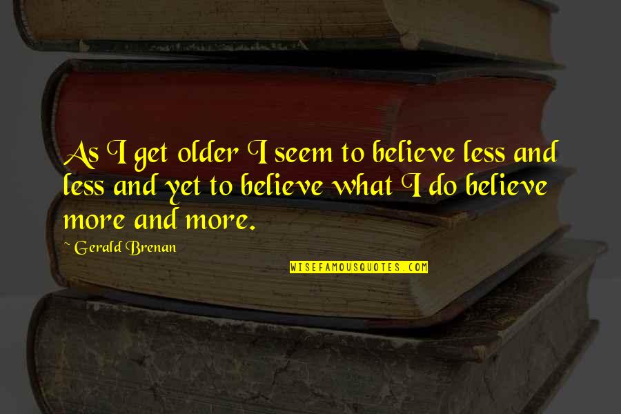 Shin Dongho Quotes By Gerald Brenan: As I get older I seem to believe