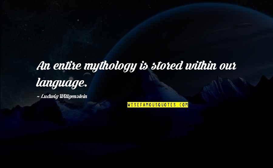 Shin Megami Tensei 4 Quotes By Ludwig Wittgenstein: An entire mythology is stored within our language. Shin Megami Tensei 4 Quotes By Ludwig Wittgenstein: An entire mythology is stored within our language.