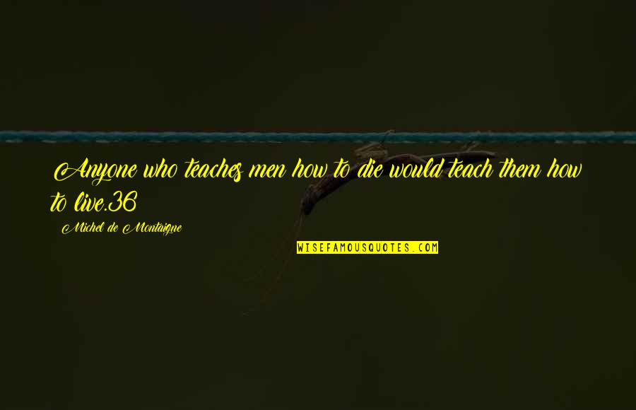 Shin Megami Tensei Nocturne Quotes By Michel De Montaigne: Anyone who teaches men how to die would