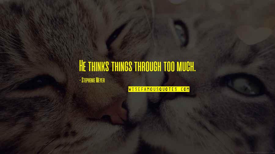 Shin Megami Tensei Nocturne Quotes By Stephenie Meyer: He thinks things through too much.