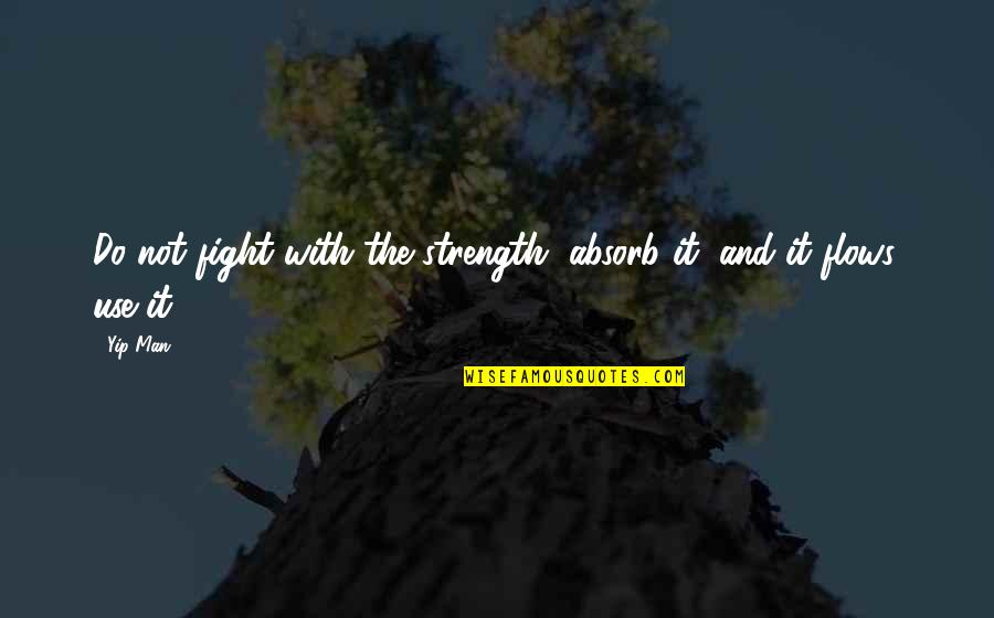 Shin Megami Tensei Nocturne Quotes By Yip Man: Do not fight with the strength, absorb it,