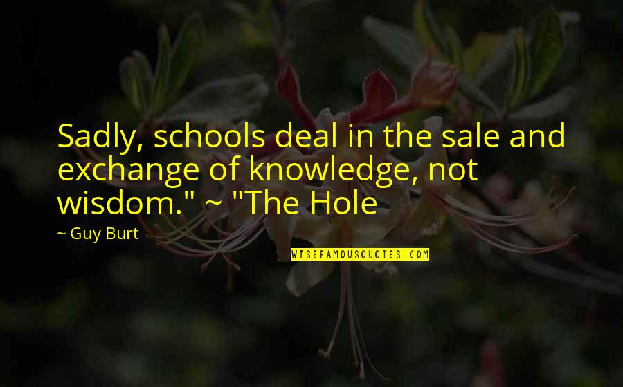 Shin Soohyun Quotes By Guy Burt: Sadly, schools deal in the sale and exchange