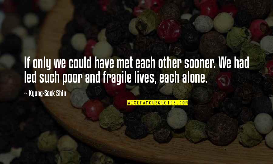 Shin'a'in Quotes By Kyung-Sook Shin: If only we could have met each other