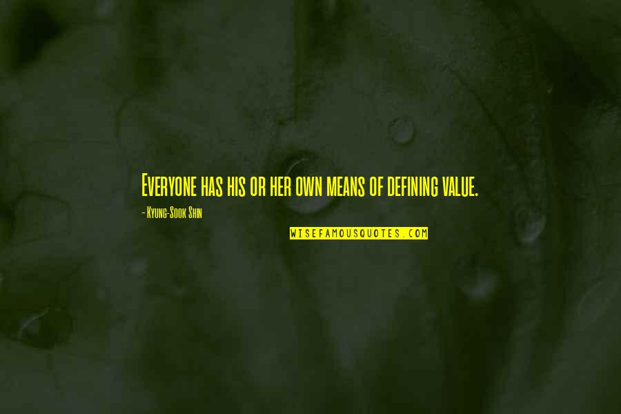 Shin'a'in Quotes By Kyung-Sook Shin: Everyone has his or her own means of