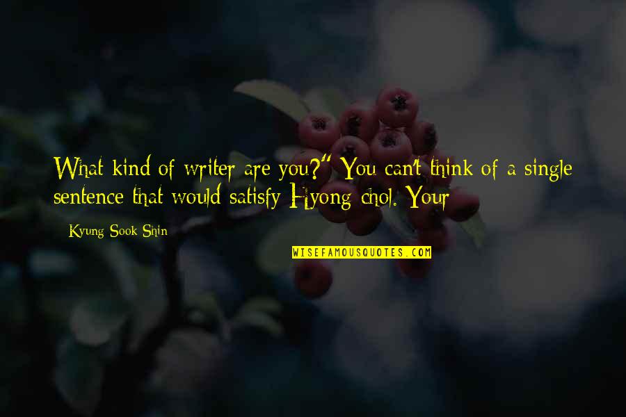 Shin'a'in Quotes By Kyung-Sook Shin: What kind of writer are you?" You can't