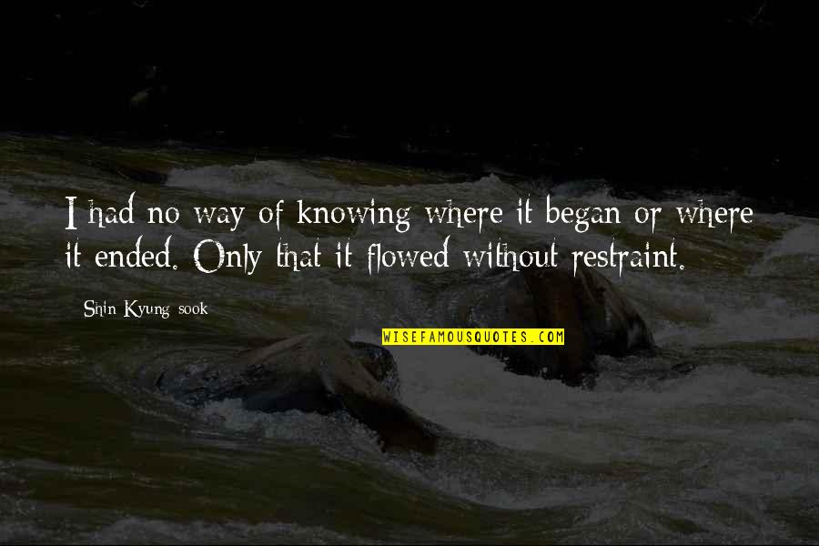 Shin'a'in Quotes By Shin Kyung-sook: I had no way of knowing where it