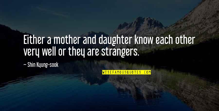 Shin'a'in Quotes By Shin Kyung-sook: Either a mother and daughter know each other