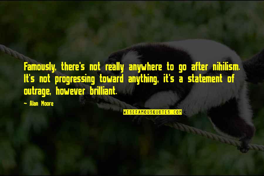 Shinako Yesterday Quotes By Alan Moore: Famously, there's not really anywhere to go after Shinako Yesterday Quotes By Alan Moore: Famously, there's not really anywhere to go after