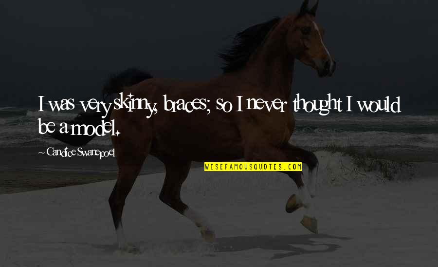 Shinako Yesterday Quotes By Candice Swanepoel: I was very skinny, braces; so I never Shinako Yesterday Quotes By Candice Swanepoel: I was very skinny, braces; so I never