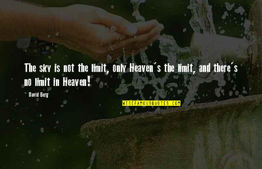 Shinall Bag Quotes By David Berg: The sky is not the limit, only Heaven's