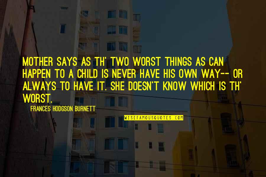 Shinall Bag Quotes By Frances Hodgson Burnett: Mother says as th' two worst things as