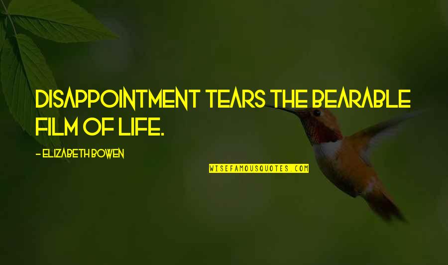 Shinano River Quotes By Elizabeth Bowen: Disappointment tears the bearable film of life. Shinano River Quotes By Elizabeth Bowen: Disappointment tears the bearable film of life.