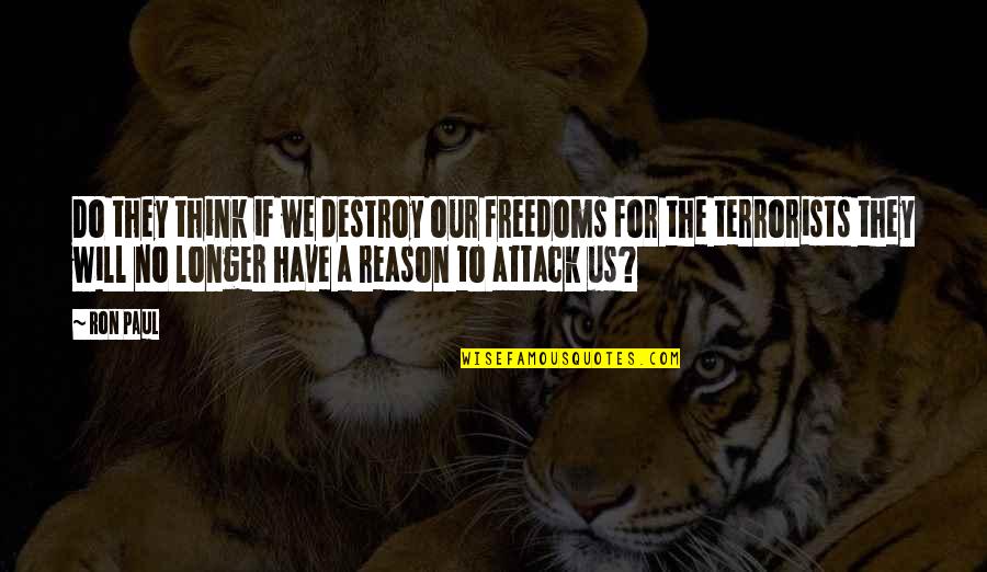Shinano River Quotes By Ron Paul: Do they think if we destroy our freedoms