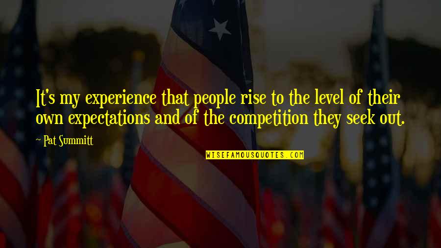 Shinarump Quotes By Pat Summitt: It's my experience that people rise to the Shinarump Quotes By Pat Summitt: It's my experience that people rise to the