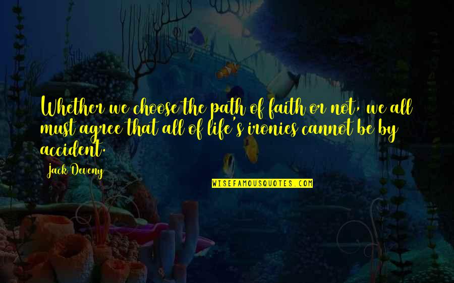Shinault Rd Quotes By Jack Deveny: Whether we choose the path of faith or Shinault Rd Quotes By Jack Deveny: Whether we choose the path of faith or