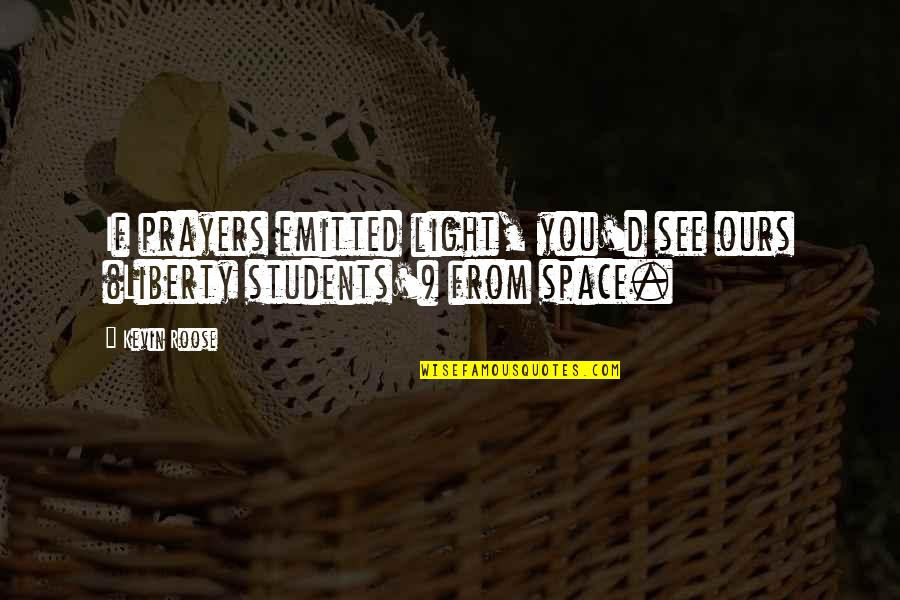 Shinault Rd Quotes By Kevin Roose: If prayers emitted light, you'd see ours (Liberty