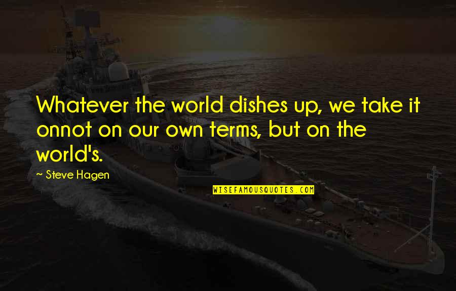 Shinawatra Tower Quotes By Steve Hagen: Whatever the world dishes up, we take it
