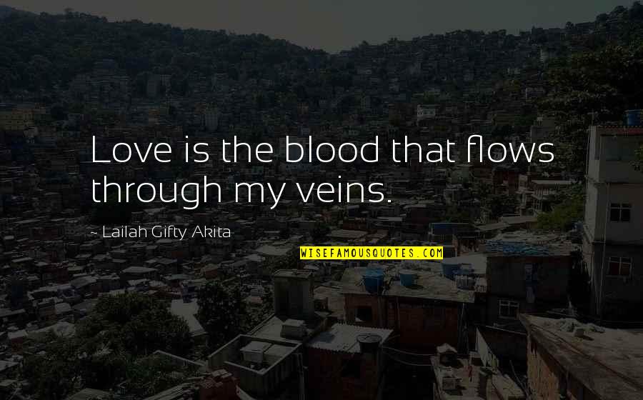 Shinbone Kansas Quotes By Lailah Gifty Akita: Love is the blood that flows through my Shinbone Kansas Quotes By Lailah Gifty Akita: Love is the blood that flows through my