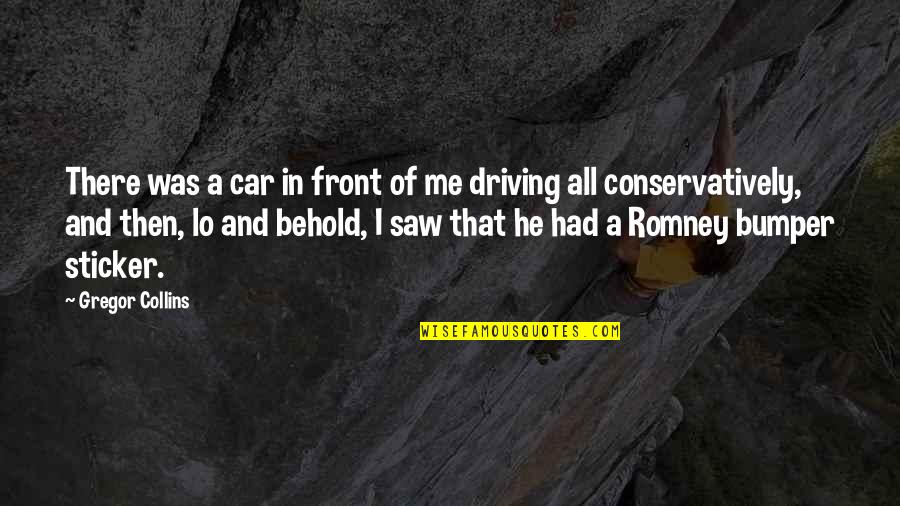 Shinbun De Manabu Quotes By Gregor Collins: There was a car in front of me Shinbun De Manabu Quotes By Gregor Collins: There was a car in front of me
