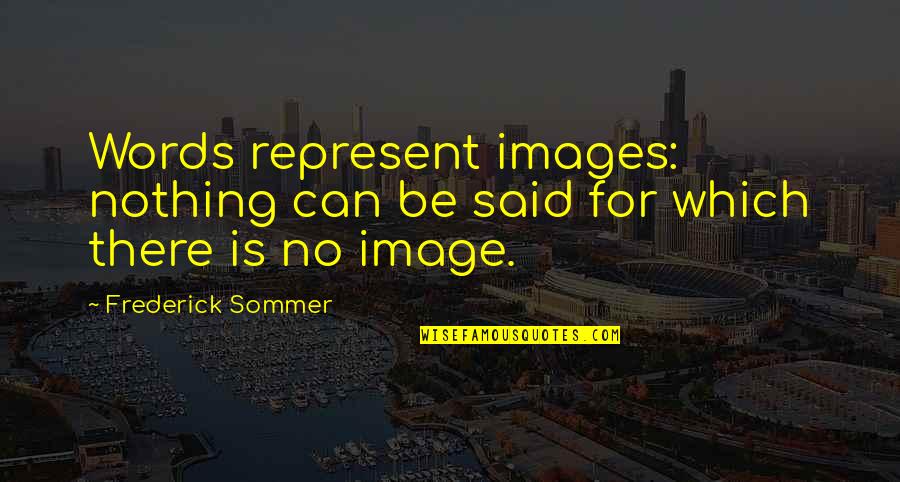 Shinbunshi Quotes By Frederick Sommer: Words represent images: nothing can be said for Shinbunshi Quotes By Frederick Sommer: Words represent images: nothing can be said for