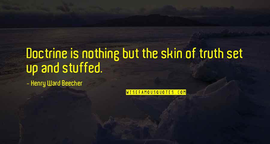 Shindelar Name Quotes By Henry Ward Beecher: Doctrine is nothing but the skin of truth