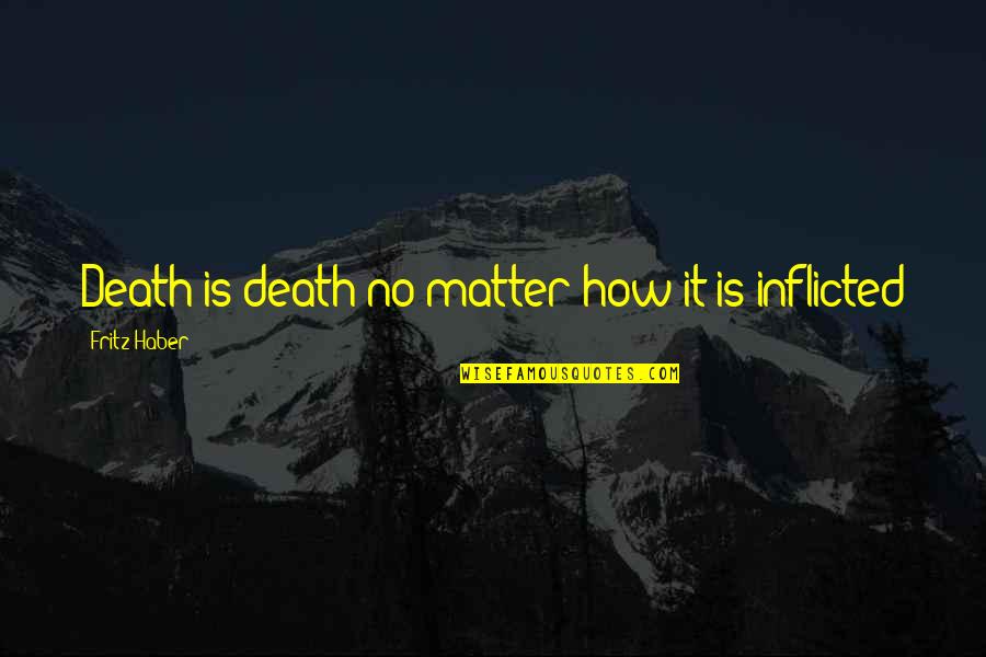 Shindell Jackman Quotes By Fritz Haber: Death is death no matter how it is