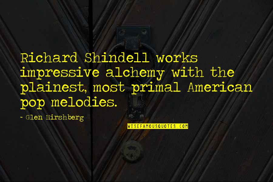 Shindell Quotes By Glen Hirshberg: Richard Shindell works impressive alchemy with the plainest,