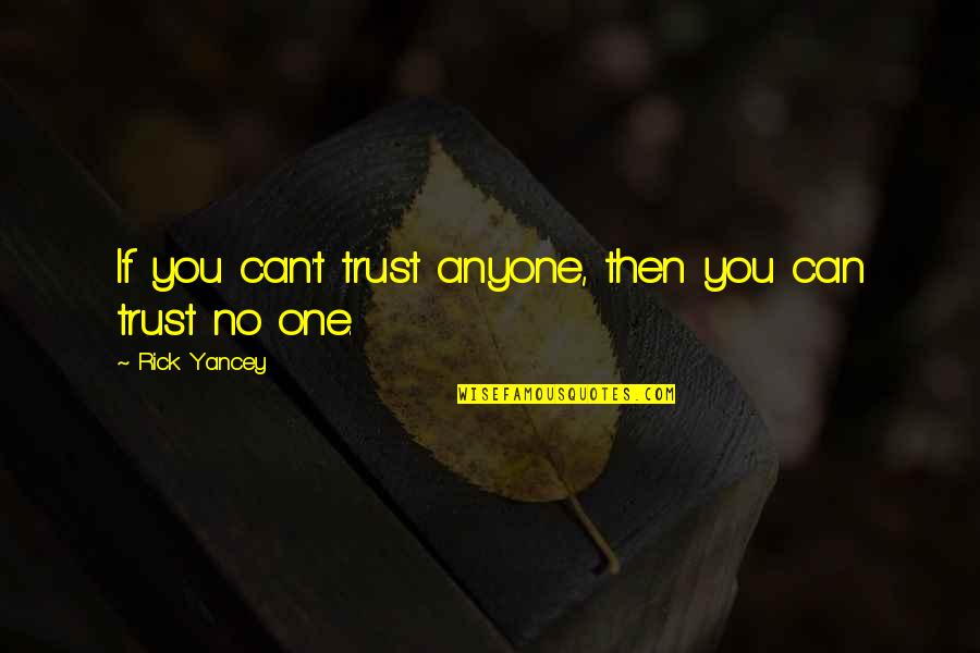 Shindo Life Quotes By Rick Yancey: If you can't trust anyone, then you can Shindo Life Quotes By Rick Yancey: If you can't trust anyone, then you can