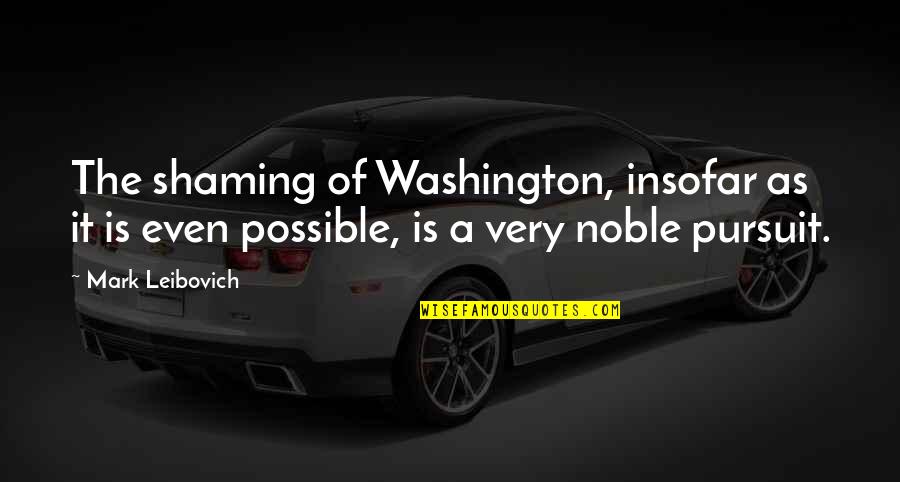 Shindong Director Quotes By Mark Leibovich: The shaming of Washington, insofar as it is Shindong Director Quotes By Mark Leibovich: The shaming of Washington, insofar as it is