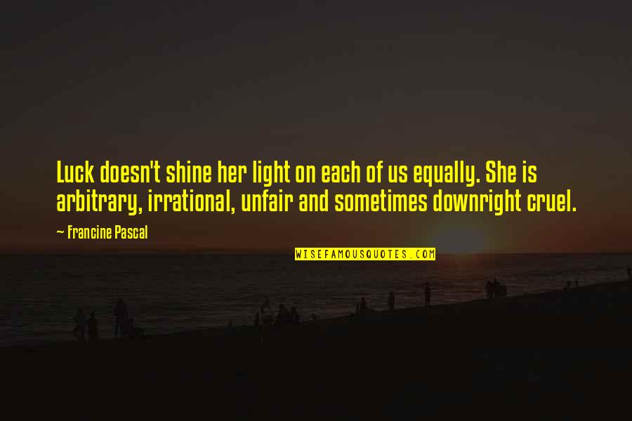 Shine A Light On Her Quotes By Francine Pascal: Luck doesn't shine her light on each of Shine A Light On Her Quotes By Francine Pascal: Luck doesn't shine her light on each of