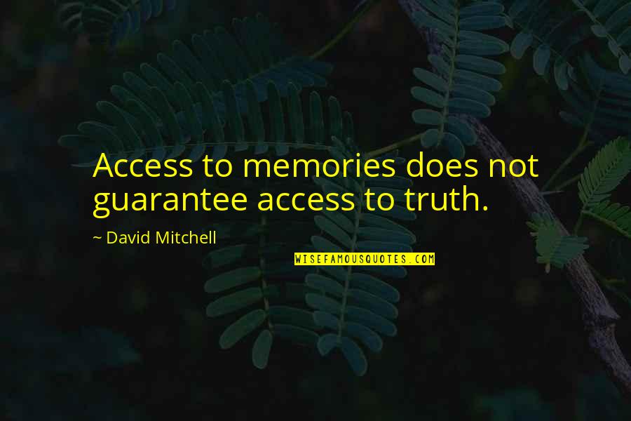 Shine Above The Rest Quotes By David Mitchell: Access to memories does not guarantee access to