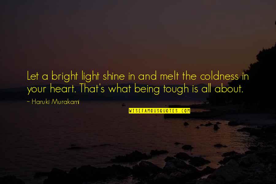 Shine And Bright Quotes By Haruki Murakami: Let a bright light shine in and melt Shine And Bright Quotes By Haruki Murakami: Let a bright light shine in and melt