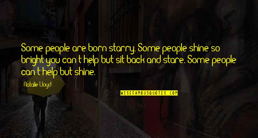 Shine Bright Quotes By Natalie Lloyd: Some people are born starry. Some people shine