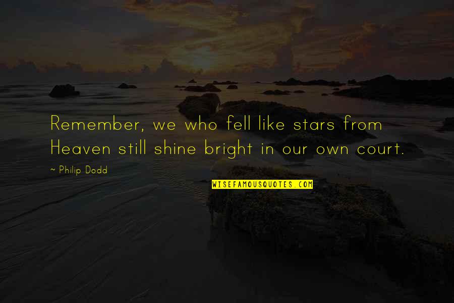 Shine Bright Quotes By Philip Dodd: Remember, we who fell like stars from Heaven