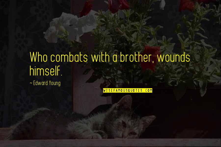 Shine Brightest Quotes By Edward Young: Who combats with a brother, wounds himself. Shine Brightest Quotes By Edward Young: Who combats with a brother, wounds himself.