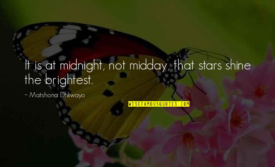 Shine Brightest Quotes By Matshona Dhliwayo: It is at midnight, not midday, that stars Shine Brightest Quotes By Matshona Dhliwayo: It is at midnight, not midday, that stars
