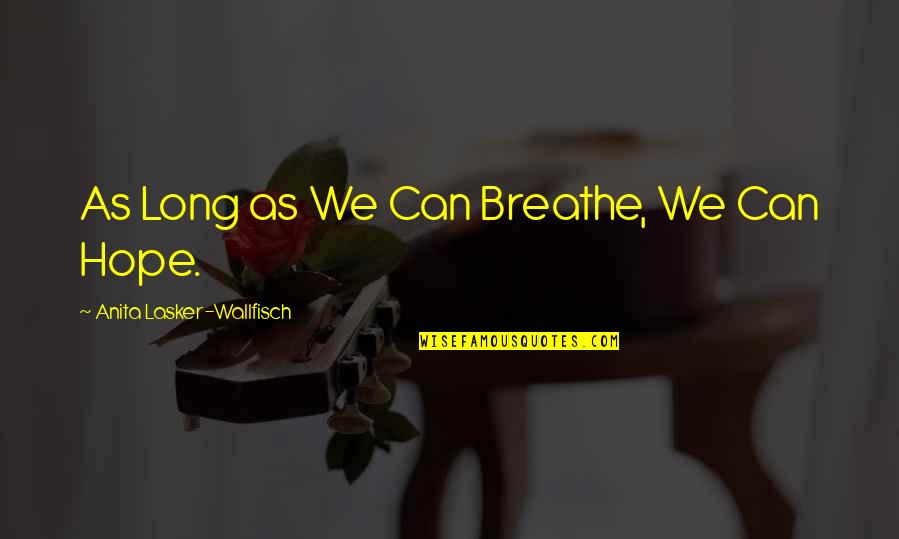 Shine By Lauren Myracle Quotes By Anita Lasker-Wallfisch: As Long as We Can Breathe, We Can Shine By Lauren Myracle Quotes By Anita Lasker-Wallfisch: As Long as We Can Breathe, We Can