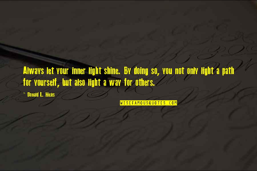 Shine For Others Quotes By Donald L. Hicks: Always let your inner light shine. By doing