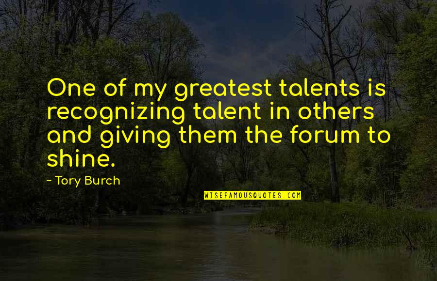 Shine For Others Quotes By Tory Burch: One of my greatest talents is recognizing talent